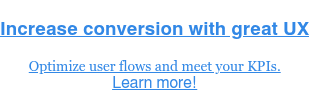 Increase conversion with great UX  Optimize user flows and meet your KPIs.  Learn more!